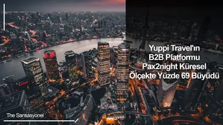 Yuppi Travel'ın B2B Platformu Pax2night Küresel Ölçekte Yüzde 69 Büyüdü