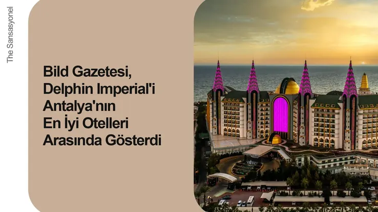 Bild Gazetesi, Delphin Imperial'i Antalya'nın En İyi Otelleri Arasında Gösterdi